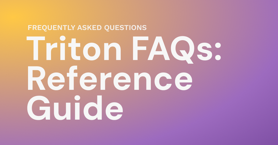 Triton FAQs: Your Reference Guide