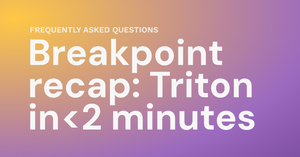 Breakpoint recap: Triton One in under 2 minutes 🌊