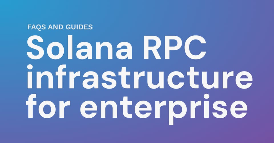 Practical guide to enterprise Solana RPC infrastructure